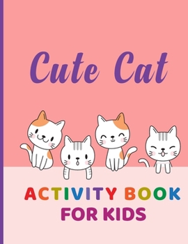 Paperback Cute Cat Activity Book for Kids: Coloring, Mazes, Dot to Dot, Copy the picture, how to draw cat and More Book