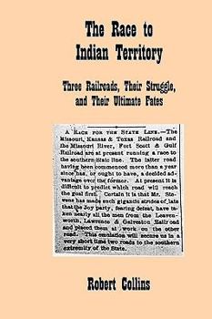 Paperback The Race to Indian Territory: Three Railroads, Their Struggle, and Their Ultimate Fates Book
