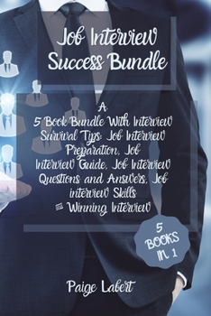 Paperback Job Interview Success Bundle: A 5 Book Bundle With Interview Survival Tips: Job Interview Preparation, Job Interview Guide, Job Interview Questions Book