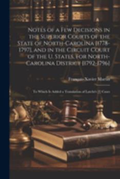 Paperback Notes of a Few Decisions in the Superior Courts of the State of North-Carolina [1778-1797], and in the Circuit Court of the U. States, for North-Carol Book