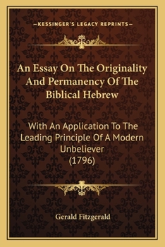 Paperback An Essay On The Originality And Permanency Of The Biblical Hebrew: With An Application To The Leading Principle Of A Modern Unbeliever (1796) Book