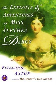 The Exploits & Adventures of Miss Alethea Darcy - Book #2 of the Darcy