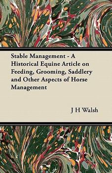 Paperback Stable Management - A Historical Equine Article on Feeding, Grooming, Saddlery and Other Aspects of Horse Management Book