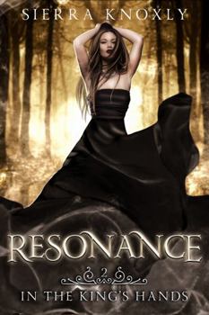Resonance: A Dark Fantasy Romance (In The King's Hands)