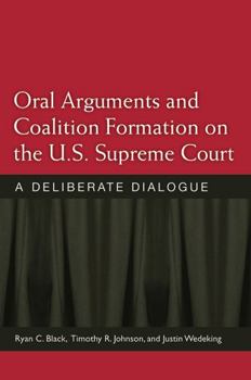 Paperback Oral Arguments and Coalition Formation on the U.S. Supreme Court: A Deliberate Dialogue Book