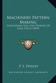 Paperback Machinery Pattern Making: Containing Full Size Profiles Of Gear Teeth (1894) Book