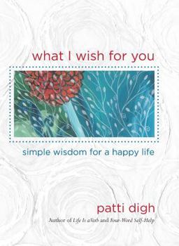 Hardcover What I Wish for You: Simple Wisdom for a Happy Life Book