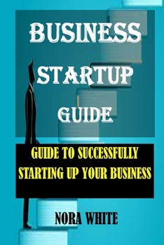 Paperback Business Startup Guide: Guide To Successfully Starting Up Your Business Book