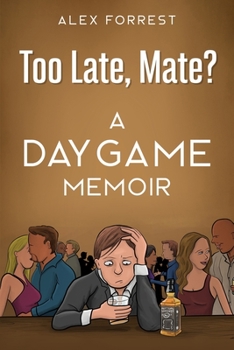 Paperback Too Late, Mate?: A Daygame Memoir Book