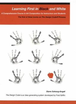 Paperback Learning First in Black & White: A Comprehensive Course in Art Composition for Instructors & Students Book