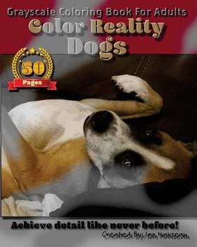 Paperback Dogs - Color Reality: Grayscale Coloring Book For Adults Book