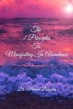 Paperback The 7 Principles to Manifesting in Abundance: Foundational Principles to Manifesting Book