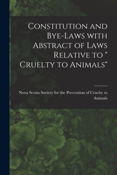 Paperback Constitution and Bye-laws With Abstract of Laws Relative to " Cruelty to Animals" [microform] Book