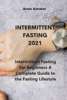 Paperback Intermittent Fasting 2021: Intermittent Fasting For Beginners A Complete Guide to the Fasting Lifestyle Book