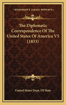 The Diplomatic Correspondence Of The United States Of America V5
