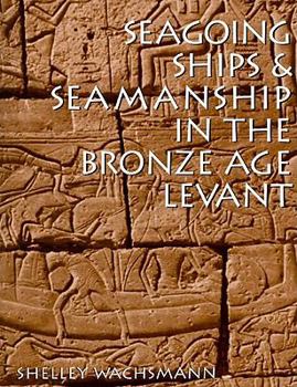 Seagoing Ships & Seamanship in the Bronze Age Levant - Book  of the Ed Rachal Foundation Nautical Archaeology Series