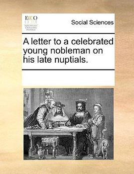 Paperback A Letter to a Celebrated Young Nobleman on His Late Nuptials. Book
