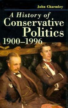 Hardcover A History of Conservative Politics, 1900-1996 Book