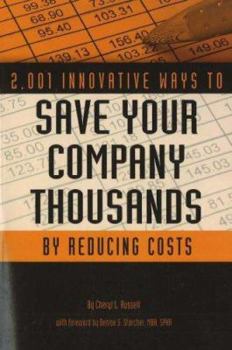 Paperback 2,001 Innovative Ways to Save Your Company Thousands and Reduce Costs: A Complete Guide to Creative Cost Cutting and Profit Boosting Book