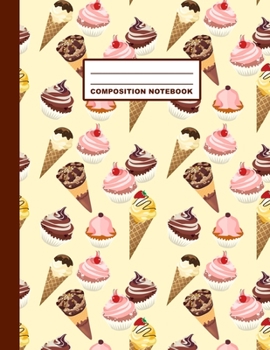 Paperback Composition Notebook: Ice Creams Cupcakes Pattern Cover Design - College Ruled - 120 Blank Lined Pages - 8.5" X 11" - Matte Finished Soft Co Book