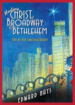 Paperback Meeting Christ at Broadway & Bethlehem: Day by Day Through Advent Book