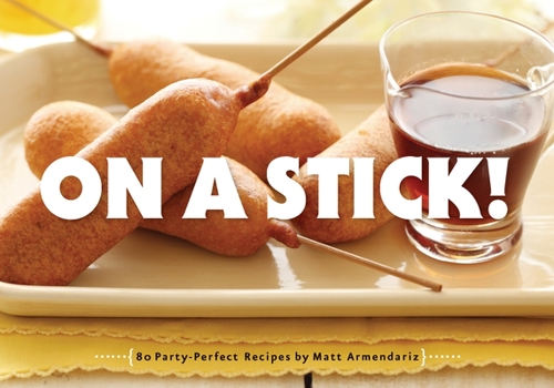 Paperback On a Stick!: 80 Party-Perfect Recipes Book