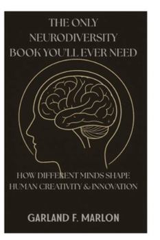 Paperback The Only Neurodiversity Book You'll Ever Need: How Different Minds Shape Human Creativity & Innovation. Book