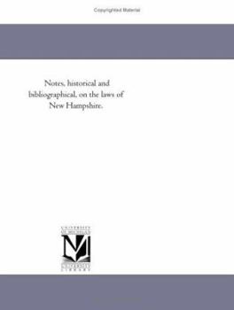 Notes, historical and bibliographical, on the laws of New Hampshire.