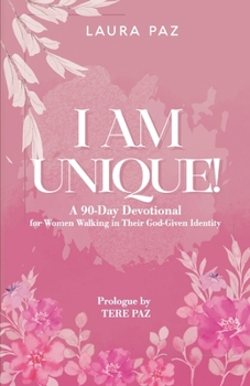 I'm Unique: A 90-Day Devotional for Women Walking in Their God Given Identity