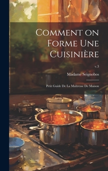 Hardcover Comment on forme une cuisinière: Petit guide de la maîtresse de maison; v.3 [French] Book