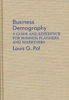 Hardcover Business Demography: A Guide and Reference for Business Planners and Marketers Book