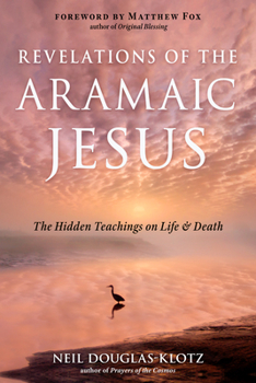 Paperback Revelations of the Aramaic Jesus: The Hidden Teachings on Life and Death Book