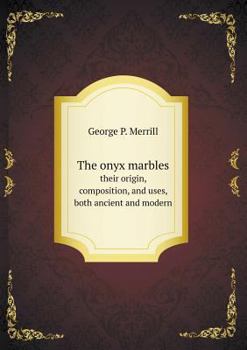 Paperback The onyx marbles their origin, composition, and uses, both ancient and modern Book