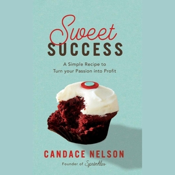 Audio CD Sweet Success: A Simple Recipe to Turn Your Passion Into Profit Book