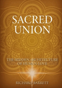 The Sacred Union: The Hidden Architecture of Human Love