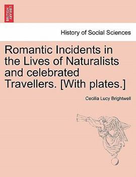 Paperback Romantic Incidents in the Lives of Naturalists and Celebrated Travellers. [With Plates.] Book