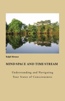 Paperback Mind Space and Time Stream: Understanding and Navigating Your States of Consciousness Book