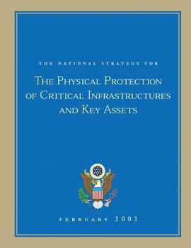 Paperback The National Strategy for The Physical Protection of Critical Infrastructures and Key Assets Book