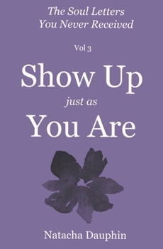 Paperback The Soul Letters Vol 3. Show Up just as You Are Book