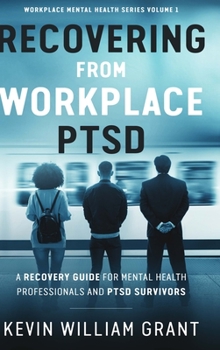 Hardcover Recovering from Workplace PTSD: A Recovery Guide for Mental Health Professionals and PTSD Book
