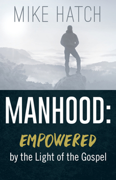 Paperback Manhood: Empowered by the Light of the Gospel Book