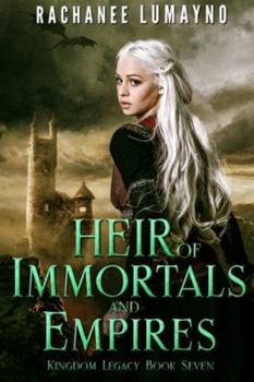 Heir of Immortals and Empires: An Epic Fantasy Adventure (Kingdom Legacy)