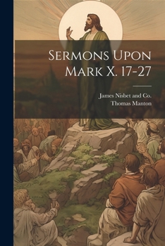 Paperback Sermons Upon Mark X. 17-27 Book