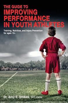 Paperback The Guide to Improving Performance in Youth Athletes: Training, Nutrition, and Injury Prevention for Ages 12+ Book