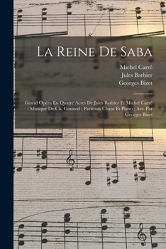 Paperback La Reine De Saba: Grand Opéra En Quatre Actes De Jules Barbier Et Michel Carré; Musique De Ch. Gounod; Partition Chant Et Piano; Arr. Pa [French] Book