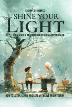 Paperback Shine Your Light: Teen's Guide to Honoring Elders and Yourself Book