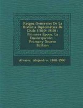 Paperback Rasgos Generales De La Historia Diplom?tica De Chile (1810-1910): Primera ?poca, La Emancipaci?n [Spanish] Book