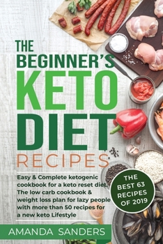 Paperback The Beginner's Keto Diet recipes: Easy & Complete ketogenic cookbook for a keto reset diet. The low carb cookbook & weight loss plan for lazy people w Book