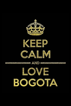 KEEP CALM AND LOVE BOGOTA Notebook: Lined Notebook/Journal Gift 120 Pages, 6x9 Soft Cover, Matte Finish