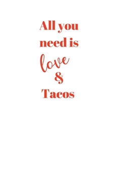 All you need is love & Tacos: Food Humor Notebook/Journal/Diary (6 x 9) 120 Lined pages